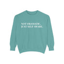 Not Dramatic, Just Self Aware - Soft Crewneck Sweatshirt