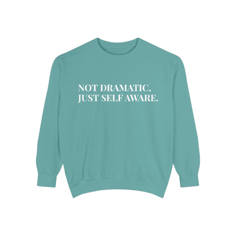 Not Dramatic, Just Self Aware - Soft Crewneck Sweatshirt